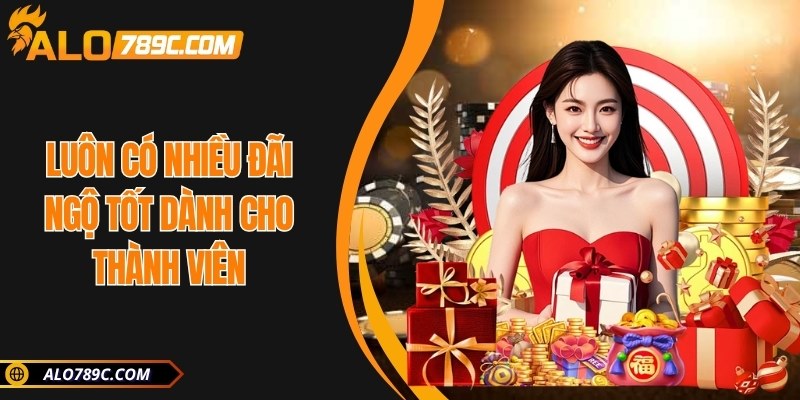 Luôn có nhiều đãi ngộ tốt dành cho thành viên 